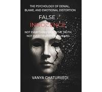False Innocence: The Psychology of Denial, Blame, and Emotional Distortion