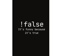 !false It's Funny Because It's True: Coding Notebook - Half Blank Half Lined Journal For Coding Notes. Awesome Gift for Computer Programmer, Computer Geek - Kids or Adults!