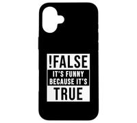 !False It's Funny Because It's True Programmer and Coder Case for iPhone 16 Plus