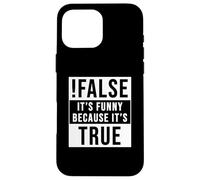 !False It's Funny Because It's True Programmer and Coder Case for iPhone 16 Pro Max