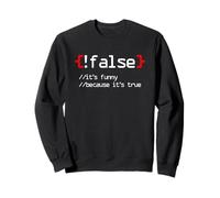 False It's funny Because It's True Sweatshirt