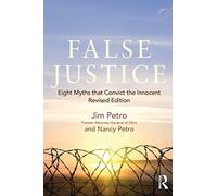 False Justice: Eight Myths that Convict the Innocent, Revised Edition