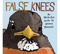 False Knees: An Illustrated Guide to Animal Behavior