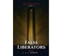 False Liberators: A Climate-Fiction Novel (Salt and Steel)