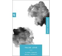 False Love: 9 Steps Toward Sexual Integrity (Church-Based Counseling)