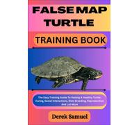 FALSE MAP TURTLE TRAINING BOOK: The Easy Training Guide To Raising A Healthy Turtle: Caring, Social Interactions, Diet, Breeding, Reproduction And Lot ... Expert Care and Training Techniques")