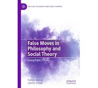 False Moves in Philosophy and Social Theory: Losing Public Purpose (Political Philosophy and Public Purpose)