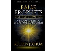 False Prophets - Deception Without Lies: A Biblical Perspective on Spiritual Manipulation
