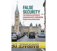 False Security: The Radicalization of Canadian Anti-Terrorism