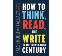 Falsehood and Fallacy: How to Think, Read, and Write in the Twenty-First Century