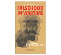 Falsehood in Wartime: Propaganda Lies of the First World War
