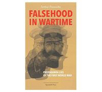 Falsehood in Wartime : Propaganda Lies of the First World War by Arthur ...