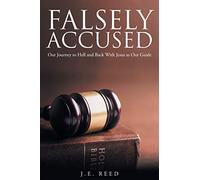 Falsely Accused: Our Journey to Hell and Back With Jesus as Our Guide