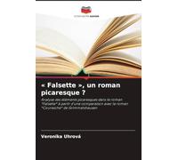 Falsette , un roman picaresque ?: Analyse des éléments picaresques dans le roman *Falsette* à partir d'une comparaison avec le roman *Courasche* de Grimmelshausen