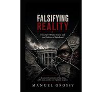 Falsifying Reality: The New White House and the Politics of Falsehood