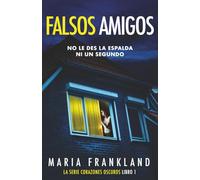 Falsos Amigos: No le des la espalda ni un segundo (La Serie de Corazones Oscuros)