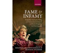 Fame and Infamy: Essays for Christopher Pelling on Characterization in Greek and Roman Biography and Historiography