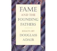 Fame and the Founding Fathers: Essays by Douglass Adair