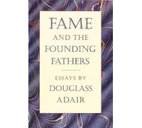 Fame and the Founding Fathers: Essays by Douglass Adair