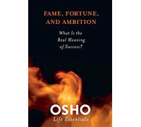 Fame, Fortune, and Ambition: What Is the Value in Striving for Worldly Success? (Osho Life Essentials)