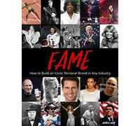 Fame - How to Build an Iconic Personal Brand in Any Industry