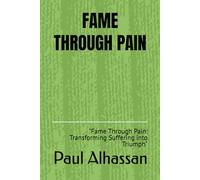FAME THROUGH PAIN: "Fame Through Pain: Transforming Suffering into Triumph"