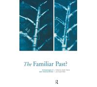 Familiar Past?: Archaeologies of Britain 1550-1950: Archaeologies of Later Historical Britain