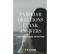 Familiar Questions Frank Answers: Freeing You from the Fetters (Empowering Perspectives)