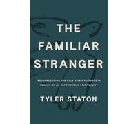 Familiar Stranger : (Re)Introducing the Holy Spirit to - NEW Tyler Staton