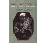 Familiar Strangers: A History of Muslims in Northwest China (Studies on Ethnic Groups in China)