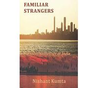 Familiar Strangers: Short Stories set in India