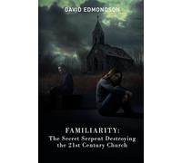 FAMILIARITY: The Secret Serpent Destroying the 21st Century Church