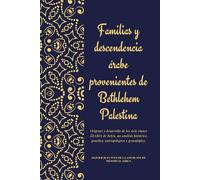 FAMILIAS Y DESCENDENCIAS ÁRABES DE BETLEHEM PALESTINA: ORÍGENES Y DESARROLLO DE LOS SIETE CLANES ÁRABES DE BELÉN - UN ANÁLISIS HISTÓRICO, ANTROPOLÓGICO Y GENEALÓGICO.
