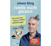 Familie macht glucklich: Das muss man sich nur IMMER WIEDER sagen, Konig.