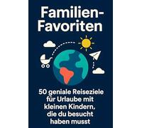 Familien-Favoriten: 50 geniale Reiseziele für Urlaube mit kleinen Kindern, die du besucht haben musst