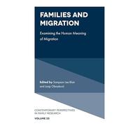Families and Migration: Examining the Human Meaning of Migration: 33 (Contemporary Perspectives in Family Research, 33)