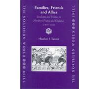 Families, Friends and Allies: Boulogne and Politics in Northern France and England, C.879-1160 (Northern World)