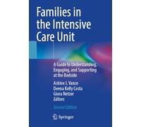 Families in the Intensive Care Unit: A Guide to Understanding, Engaging, and Supporting at the Bedside