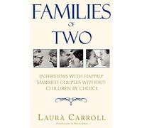 Families of Two – Interviews with Happily Married Couples Without Children by Choice – AuthorHouse