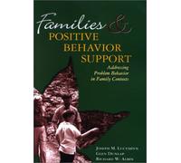 Families & Positive Behavioural Support: Addressing Problem Behavior in Family Contexts (Family, Community, and Disability Series, 3)