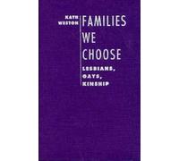 Families we Choose Lesbians Gays Kinship (Between Men-between Women)