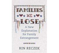 Families We Lose: A New Explanation for Family Estrangement