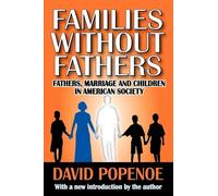 Families without Fathers: Fatherhood, Marriage and Children in American Society