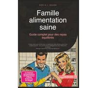 Famille alimentation saine: Guide complet pour des repas équilibrés (Manger sainement)