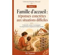 Famille d’accueil : réponses concrètes aux situations difficiles: Comprendre, apaiser et accompagner les comportements complexes de l’enfant accueilli (Collection Repères d’Accueil)