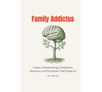 Family Addictus: A New Understanding of Addiction, Recovery, and the Stories That Shape Us