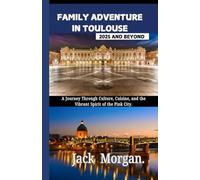 Family Adventures in Toulouse 2025 and Beyond: A Journey Through Culture, Cuisine, and the Vibrant Spirit of the Pink City