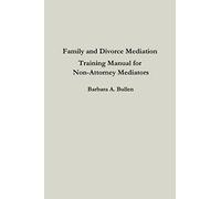 Family and Divorce Mediation Training Manual for Non-Attorney Mediators