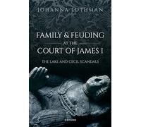 Family and Feuding at the Court of James I