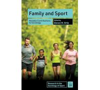 Family and Sport: Notable Contributions to Sociology: 19 (Research in the Sociology of Sport, 19)